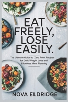 Eat Freely, Lose Easily: The Ultimate Guide to Zero Point Recipes for Guilt-Free Weight Loss and Effortless Meal Planning B0F1KGVRD7 Book Cover