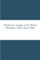 Nichiren's sangha series Priest Disciples: Sado Ajari Nikō 136591657X Book Cover