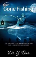 Gone Fishing : The Secrets on How to Become a Powerful and Influential Fisher of Men 1948936259 Book Cover