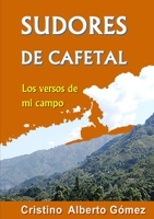 Sudores de Cafetal: los versos de mi campo 0557464269 Book Cover