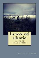 La Voce Nel Silenzio: La Voce Dell'anima 1547249692 Book Cover