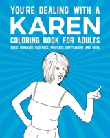 You're Deaing With A Karen Coloring Book For Adults: Toxic Behavior, Rudeness, Privilege, Entitlement And More B08C9C5DK9 Book Cover