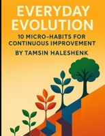Everyday Evolution: 10 Micro-Habits for Continuous Improvement (Everyday Wellness) B0FBL7T5QN Book Cover