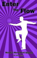 Enter the Flow: Mindful Movement Qigong 1544805462 Book Cover