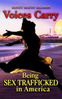 Voices Carry: Being Sex Trafficked In America B0F1FG48LR Book Cover