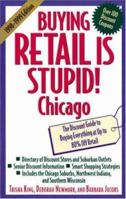 Buying Retail Is Stupid!: Chicago : The Discount Guide to Buying Everyting at Up to 80% Off Retail 0809231344 Book Cover