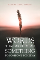 Words that Might Mean Something to Someone Someday: A modern poetry book about love, loss, and the stages of grief. B094CWJMGZ Book Cover