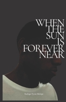 When the Sun is Forever Near B0B1CNW8Y8 Book Cover