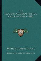 The Modern American Pistol And Revolver 1166025519 Book Cover