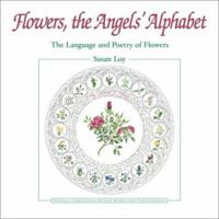 Flowers, the Angels Alphabet: The Language and Poetry of Flowers 0970211317 Book Cover