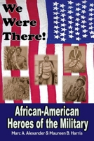 We Were There: African American Heroes of the Military 1543986390 Book Cover