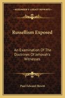 Russellism Exposed: An Examination of the Doctrines of Jehovah's Witnesses 1430479884 Book Cover