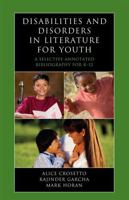 Disabilities and Disorders in Literature for Youth: A Selective Annotated Bibliography for K-12 0810859777 Book Cover
