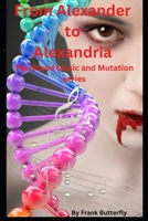 From Alexander To Alexandria: The Blood Music and Mutation Series B0CPTXGBQZ Book Cover