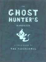 The Ghost Hunter's Handbook: A Field Guide to the Paranormal 0843149167 Book Cover