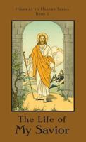 The Life of My Savior: Highway to Heaven Series 1640510230 Book Cover