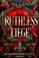 Ruthless Liege: Der Shadowsend Vampire Clan: Buch 2 (Die Shadowsend Vampire Clan-Reihe) (German Edition) 1970112603 Book Cover