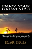 Enjoy Your Greatness: 13 legacies for your prosperity 1676027912 Book Cover