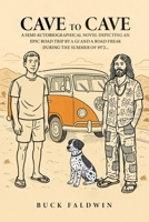 Cave to Cave: A semi-autobiographical novel depicting an Epic Road Trip by a G.I. and a Road Freak during the summer of 1972 B0FFGDK213 Book Cover