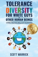 Tolerance and Diversity for White Guys...and Other Human Beings: Living the Five Skills of Tolerance 1953655726 Book Cover