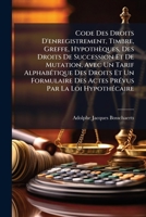 Code Des Droits D'enregistrement, Timbre, Greffe, Hypothèques, Des Droits De Succession Et De Mutation, Avec Un Tarif Alphabétique Des Droits Et Un ... Les Lois Sur La Nouvelle ... 114997396X Book Cover