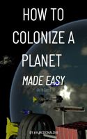 How to Colonize a Planet: Made Easy (As if Gets) 173522135X Book Cover