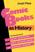 Comic Books As History: The Narrative Art of Jack Jackson, Art Spiegelman, and Harvey Pekar (Studies in Popular Culture) 0878054057 Book Cover