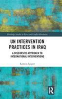 UN Intervention Practices in Iraq: A Discursive Approach to International Interventions 1138352829 Book Cover