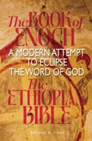 The Book of Enoch and the Ethiopian Bible: A Modern Attempt to Eclipse the Word of God (Apology) B0H7TB2Y45 Book Cover