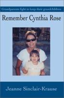 Remember Cynthia Rose: Grandparents Fight to Keep Their Grandchildren: Grandparents Fight to Keep Their Grandchildren 0595653898 Book Cover