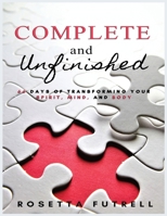 Complete and Unfinished: 66 Days of Transforming Your Spirit, Mind, and Body 0578743434 Book Cover