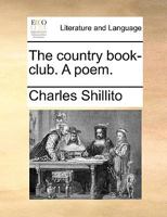The country book-club. A poem. 1241179816 Book Cover