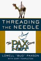 Threading the Needle: The PAX NET Story 0887309488 Book Cover