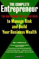 The Complete Entrepreneur: The Only Book You'll Ever Need to Manage Risk and Build Your Business Wealth 0812097165 Book Cover