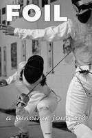 Foil: A Fencing Journal: A page numbered, lined fencing journal with table of contents 1080646698 Book Cover