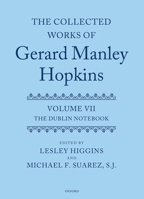 The Collected Works of Gerard Manley Hopkins: Volume VII: The Dublin Notebook 0199534020 Book Cover