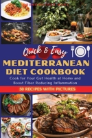 Quick and Easy Mediterranean Diet Cookbook: Cook for Your Gut Health at Home and Boost Fiber Reducing Inflammation. 50 Recipes with Images 1802510362 Book Cover