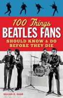 100 Things Beatles Fans Should Know & Do Before They Die 1600787991 Book Cover