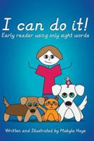 I can do it!: Early reader using only sight words 1518739601 Book Cover