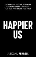 Happier Us: The Timeless and Proven Way to Greater Peace and Joy—For You and Those You Love B0F39V6QG8 Book Cover