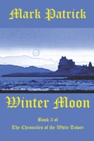 Winter Moon: Book 3 of the Chronicles of the White Tower 1470150840 Book Cover