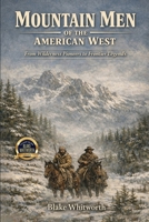 Mountain Men of the American West: From Wilderness Pioneers to Frontier Legends B0GXGXKFCS Book Cover