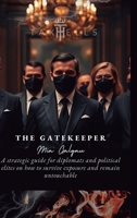 The Gatekeeper: A strategic guide for diplomats and political elites on how to survive exposure and remain untouchable 294083511X Book Cover
