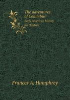 The Adventures of Columbus: Early American History for Children; 1359468706 Book Cover