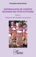 Anthologie de chants kyaman de Côte d'ivoire Tome 1: Allegnin des Dongba ou puînées (Harmattan Côte-d'Ivoire) (French Edition) 2343155410 Book Cover