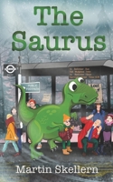 The Saurus: The Greatest Dinosaur Adventure Ever! 1739278704 Book Cover