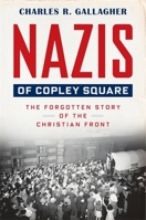 Nazis of Copley Square: The Forgotten Story of the Christian Front 0674293878 Book Cover