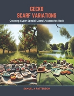 Gecko Scarf Variations: Creating Super Special Lizard Accessories Book B0CSBBFGSQ Book Cover