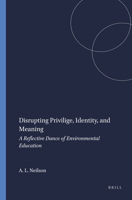 Disrupting Privilige, Identity, and Meaning: A Reflective Dance of Environmental Education 9087901828 Book Cover