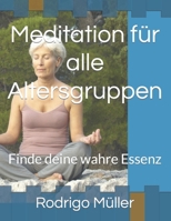 Meditation für alle Altersgruppen: Finde deine wahre Essenz (German Edition) B0CNRGGXS8 Book Cover